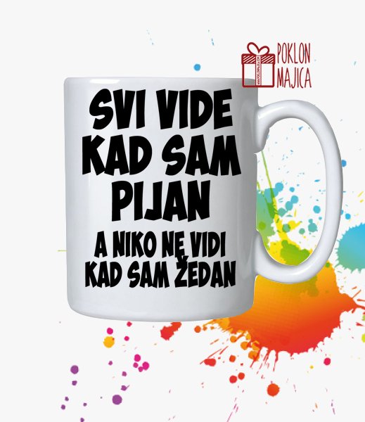Solje sa natpisom stampom/Solja sa slikom/svi vide kad sam pijan.jpg